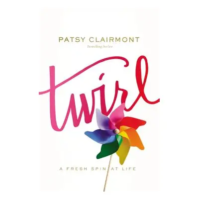 "Twirl: A Fresh Spin at Life" - "" ("Clairmont Patsy")