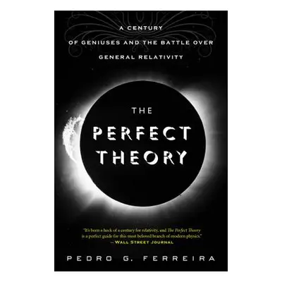 "The Perfect Theory: A Century of Geniuses and the Battle Over General Relativity" - "" ("Ferrei