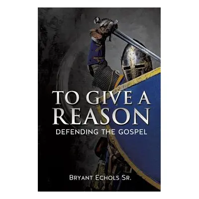 "To Give a Reason" - "" ("Echols Bryant Sr.")