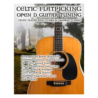 "Celtic Flatpicking in Open D Guitar Tuning" - "" ("Robitaille Brent C.")