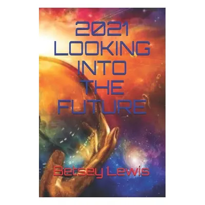 "2021 Looking Into The Future" - "" ("Lewis Betsey")