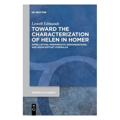 "Toward the Characterization of Helen in Homer: Appellatives, Periphrastic Denominations, and No