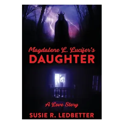 "Magdalene L. Lucifer's Daughter: A Love Story" - "" ("Ledbetter Susie R.")