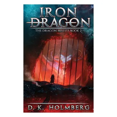 "Iron Dragon: An Epic Fantasy Adventure" - "" ("Holmberg D. K.")