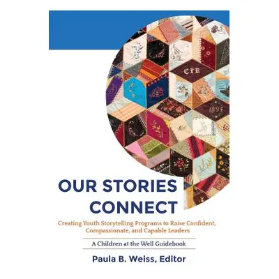 "Our Stories Connect: Creating Youth Storytelling Programs to Raise Confident, Compassionate, an