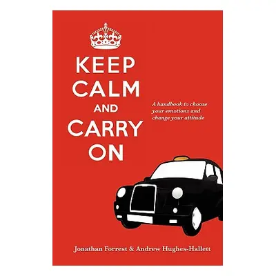 "Keep Calm and Carry On - A handbook to choose your emotions and change your attitude" - "" ("Fo