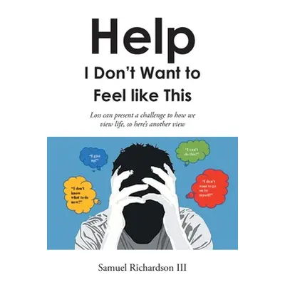 "Help! I Don't Want to Feel like This!" - "" ("Richardson Samuel III")