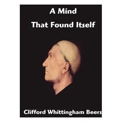 "A Mind That Found Itself" - "" ("Whittingham Beers Clifford")