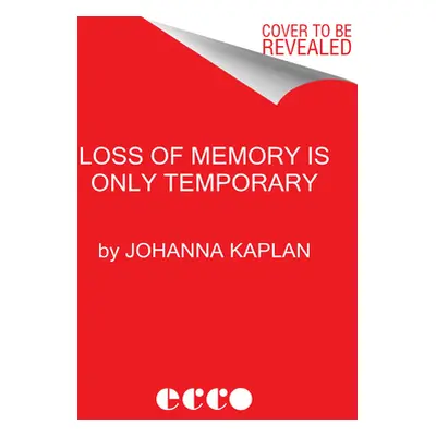 "Loss of Memory Is Only Temporary: Stories" - "" ("Kaplan Johanna")