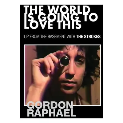 "The World Is Going To Love This: Up From The Basement With The Strokes" - "" ("Raphael Gordon")