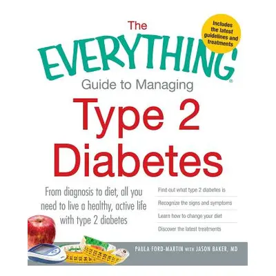 "The Everything Guide to Managing Type 2 Diabetes: From Diagnosis to Diet, All You Need to Live 