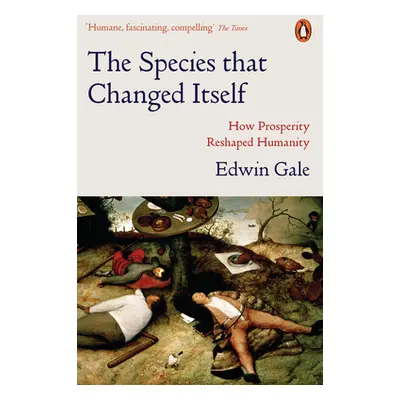 "Species that Changed Itself" - "How Prosperity Reshaped Humanity" ("Gale Edwin")