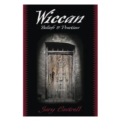 "Wiccan Beliefs & Practices: With Rituals for Solitaries & Covens" - "" ("Cantrell Gary")