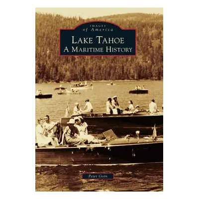 "Lake Tahoe: A Maritime History" - "" ("Goin Peter")