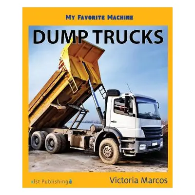 "My Favorite Machine: Dump Trucks" - "" ("Marcos Victoria")