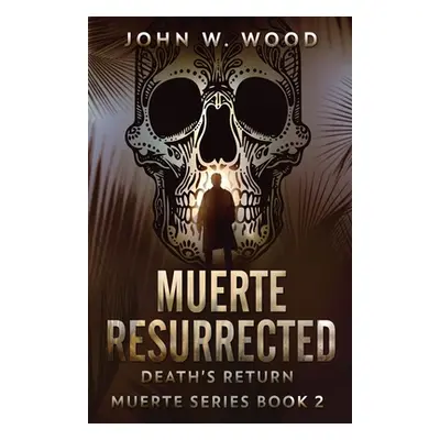 "Muerte Resurrected: Death's Return" - "" ("Wood John W.")