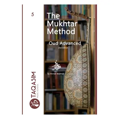 "The Mukhtar Method Oud Advanced: Learn Oud" - "" ("Mukhtar Ahmed")