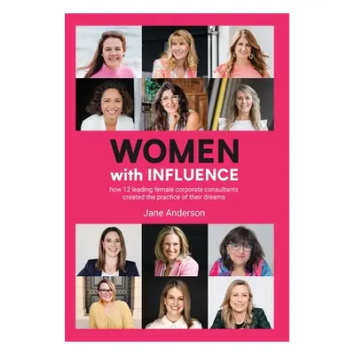 "Women With Influence: How 12 leading female corporate consultants created the practice of their