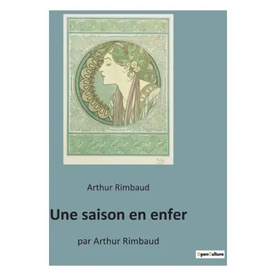 "Une saison en enfer: par Arthur Rimbaud" - "" ("Rimbaud Arthur")