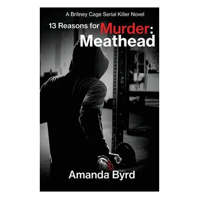 "13 Reasons for Murder Meathead: A Britney Cage Serial Killer Novel (13 Reasons for Murder #2)" 