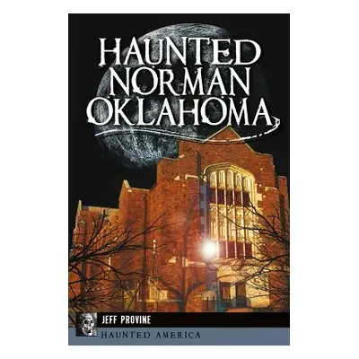 "Haunted Norman, Oklahoma" - "" ("Provine Jeff")