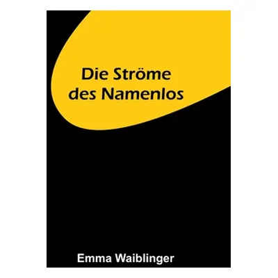 "Die Strme des Namenlos" - "" ("Waiblinger Emma")