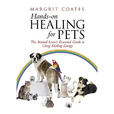 "Hands-On Healing For Pets" - "The Animal Lover's Essential Guide To Using Healing Energy" ("Coa