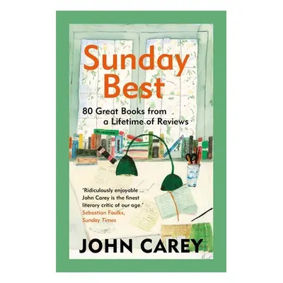 "Sunday Best: 80 Great Books from a Lifetime of Reviews" - "" ("Carey John")