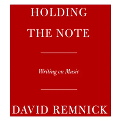 "Holding the Note: Profiles in Popular Music" - "" ("Remnick David")