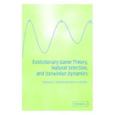 "Evolutionary Game Theory, Natural Selection, and Darwinian Dynamics" - "" ("Vincent Thomas L.")