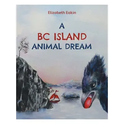 "A BC Island Animal Dream" - "" ("Eakin Elizabeth")