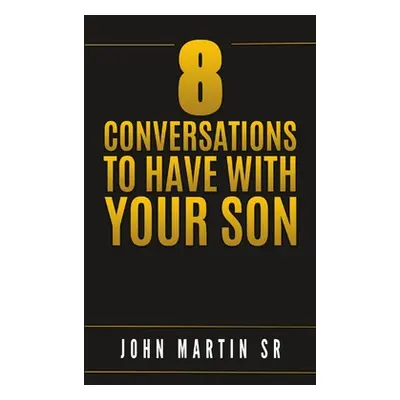 "8 Conversations to Have with Your Son" - "" ("Martin John Sr.")