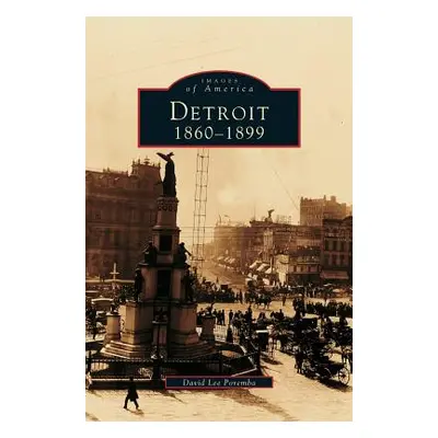 "Detroit: 1860-1899" - "" ("Poremba David Lee")