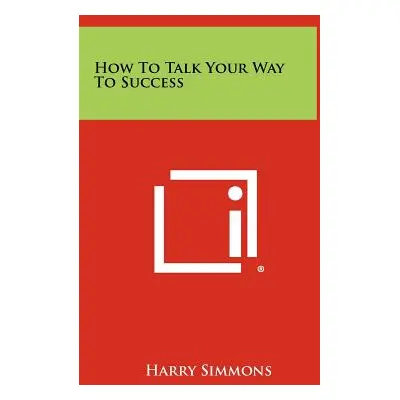 "How To Talk Your Way To Success" - "" ("Simmons Harry")