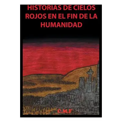 "Historias de cielos rojos en el fin de la humanidad" - "" ("C. M. F.")