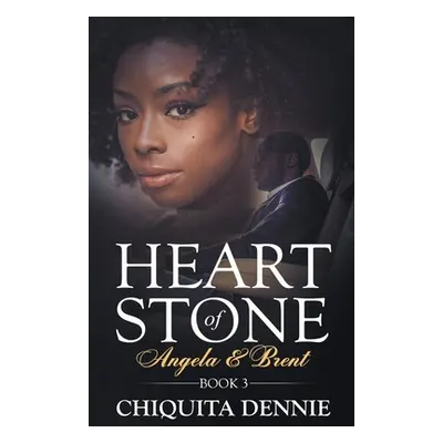 "Heart of Stone Book 3 (Angela &Brent) (Heart of Stone Series)" - "" ("Dennie Chiquita")