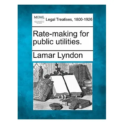 "Rate-Making for Public Utilities." - "" ("Lyndon Lamar")