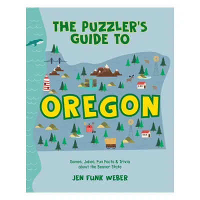 "The Puzzler's Guide to Oregon: Games, Jokes, Fun Facts & Trivia about the Beaver State" - "" ("