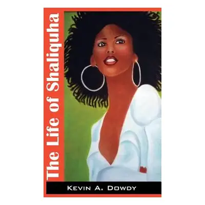 "The Life of Shaliquha" - "" ("Dowdy Kevin a.")