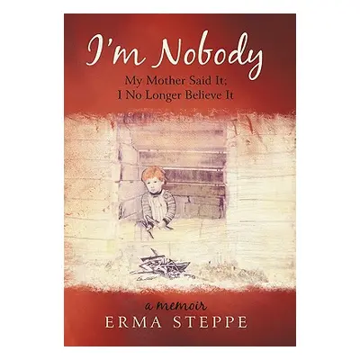 "I'm Nobody: My Mother Said It; I No Longer Believe It" - "" ("Steppe Erma")