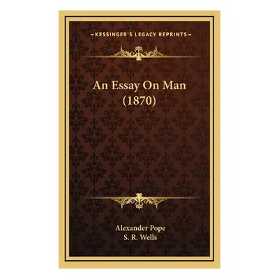 "An Essay On Man (1870)" - "" ("Pope Alexander")