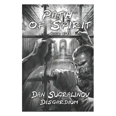 "Path of Spirit (Disgardium Book #6): LitRPG Series" - "" ("Sugralinov Dan")