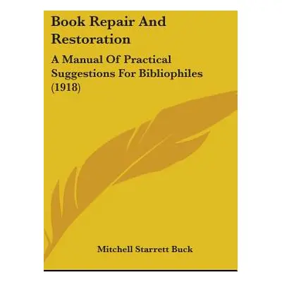 "Book Repair and Restoration: A Manual of Practical Suggestions for Bibliophiles (1918)" - "" ("