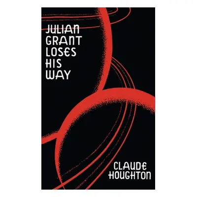 "Julian Grant Loses His Way (Valancourt 20th Century Classics)" - "" ("Houghton Claude")