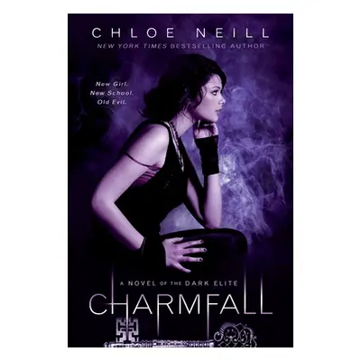 "Charmfall: A Novel of The Dark Elite" - "" ("Neill Chloe")