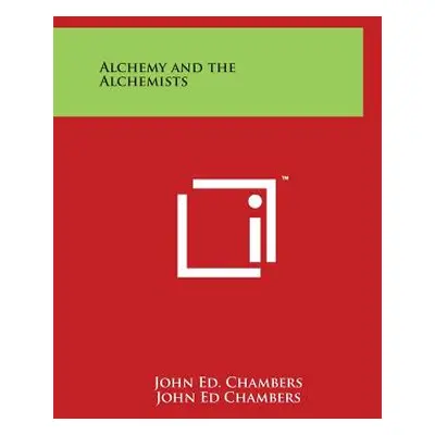 "Alchemy and the Alchemists" - "" ("Chambers John Ed")