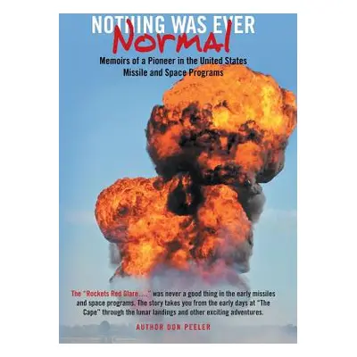 "Nothing Was Ever Normal: Memoirs of a Pioneer in the United States Missile and Space Programs" 