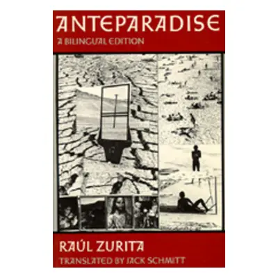 "Anteparadise, a Bilingual Edition" - "" ("Zurita Raul")