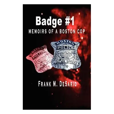 "Badge #1: Memoirs of a Boston Cop" - "" ("De Sario Frank")