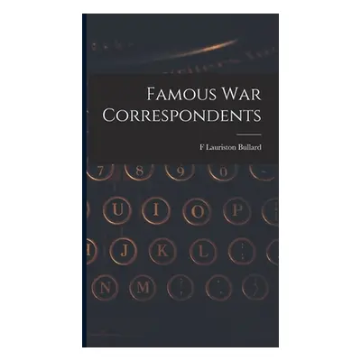 "Famous war Correspondents" - "" ("Bullard F. Lauriston")